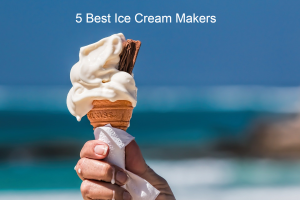 5 Best Ice Cream Makers